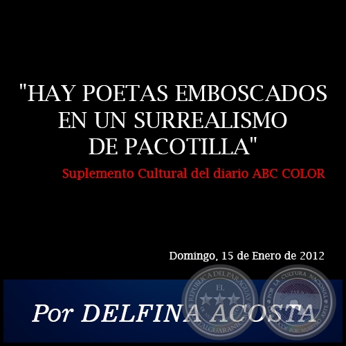 HAY POETAS EMBOSCADOS EN UN SURREALISMO DE PACOTILLA - Por DELFINA ACOSTA - Domingo, 15 de Enero de 2012